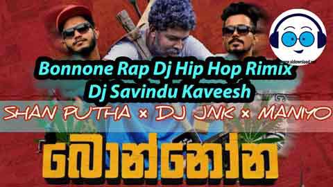 Bonnone Rap Dj Hip Hop Rimix Dj Savindu Kaveesh 2021 sinhala remix DJ song free download