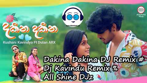 Dakina Dakina DJ Remix Dj Kavindu Remix All Shine DJz 2022 sinhala remix free download