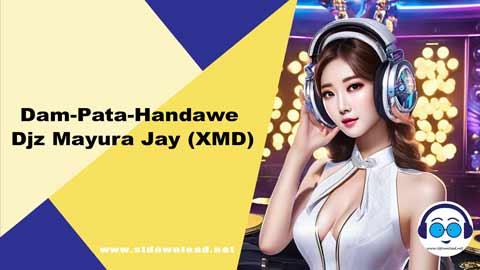 Dam Pata Handawe Djz Mayura Jay XMD 2024 sinhala remix free download