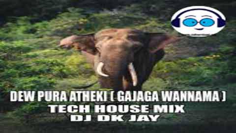 Dew Pura Atheki Gajaga Wannama Tech House Mix DJ Dk JaY 2022 sinhala remix DJ song free download