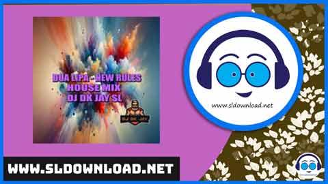 Dua Lipa New Rules House Mix DJ Dk JaY 2024 sinhala remix free download