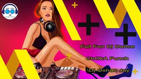 Full Fun Dj Dance ChOkA Punch Dj Oshan Jay 2023 sinhala remix free download