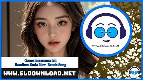 Game lassanama leli Bandimu Suda New Remix Song Dj Amila clash jay 2024 sinhala remix free download