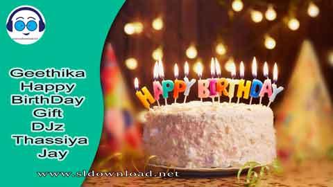 Geethika Happy BirthDay Gift DJz Thassiya Jay 2023 sinhala remix free download