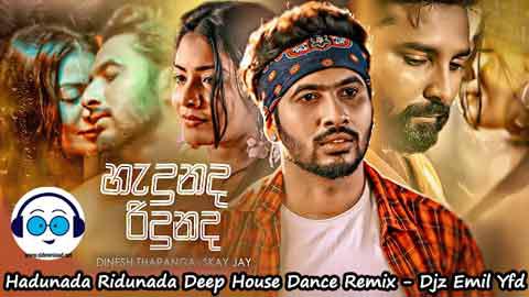 Hadunada Ridunada Deep House Dance Remix Djz Emil Yfd 2022 sinhala remix DJ song free download