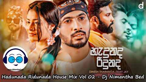 Hadunada Ridunada House Mix Vol 02 Dj Nimantha Bed 2022 sinhala remix DJ song free download