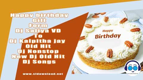 Happy birthday Gift Form Dj Saliya VD To Dj Kalpitha jay Old Hit Dj Nonstop New Dj Old Hit Dj Songs 2023 sinhala remix free download
