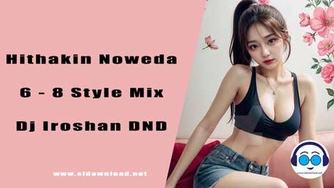Hithakin Noweda 6 8 Style Mix Dj Iroshan DND 2024 sinhala remix DJ song free download
