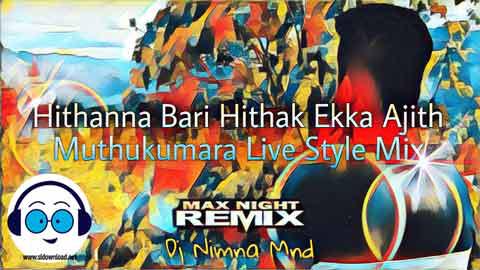 Hithanna Bari Hithath Ekka Ajith Muthukumarana Live Style Mix Dj Nimna Mnd 2022 sinhala remix DJ song free download