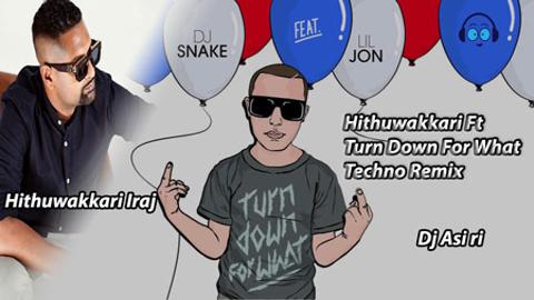 Hithuwakkari Ft Turn Down For What Techno Remix 2020 sinhala remix DJ song free download