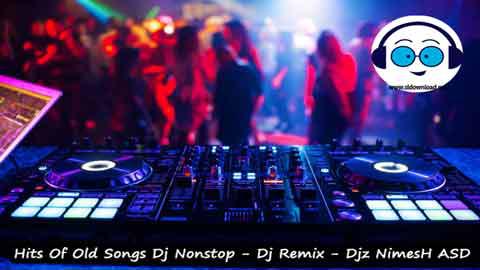 Hits Of Old Songs Dj Nonstop Dj Remix Djz NimesH ASD 2023 sinhala remix free download