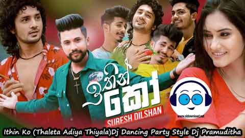 Ithin Ko Thaleta Adiya Thiyala Dj Dancing Party Style Dj Pramuditha 2022 sinhala remix DJ song free download