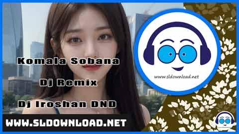 Komala Sobana Dj Remix Dj Iroshan DND 2024 sinhala remix free download