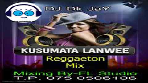 Kusumata Lanwee Reggaeton Mix DJ Dk JaY 2022 sinhala remix DJ song free download