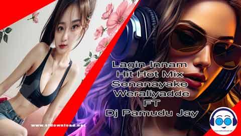 Lagin Innam Hit Hot Mix Senanayake Weraliyadde FT Dj Pamudu Jay 2024 sinhala remix DJ song free download