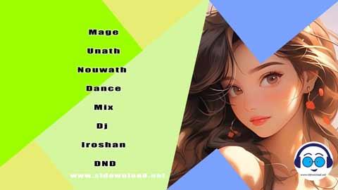 Mage Unath Nouwath Dance Mix Dj Iroshan DND 2024 sinhala remix free download