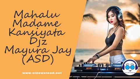 Mahalu Madame Kansiyata Djz Mayura Jay ASD 2023 sinhala remix free download