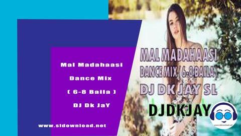 Mal Madahaasi Dance Mix 6 8 Baila DJ Dk JaY 2023 sinhala remix free download