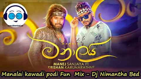 Manalai kawadi podi Fun Mix Dj Nimantha Bed 2022 sinhala remix free download