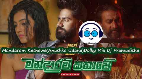Mandaram Kathawe Anushka Udana Dolky Mix Dj Pramuditha 2022 sinhala remix DJ song free download