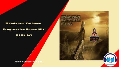Mandaram Kathawe Progressive House Mix DJ Dk JaY 2024 sinhala remix DJ song free download