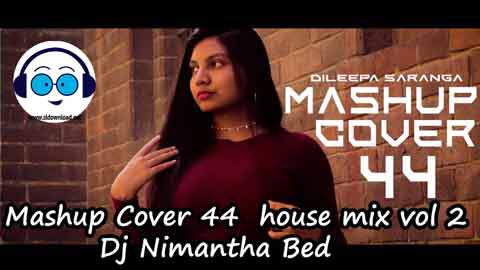 Mashup Cover 44 house mix vol 2 Dj Nimantha Bed 2022 sinhala remix free download