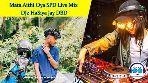 Mata Aithi Oya SPD Live Mix DJz HaSiya Jay DBD 2024 sinhala remix free download