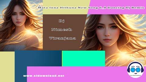 Mata Inna Hithuna New Song 6 8 Dancing Dj Remix Dj Nimesh Viranjana 2023 sinhala remix free download