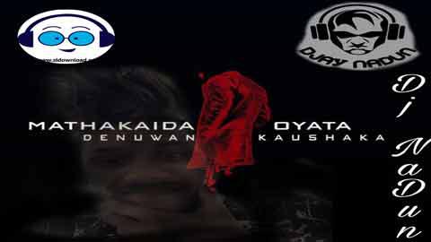 Mathakaida Oyata Mawa Dj NaDun 2022 sinhala remix DJ song free download