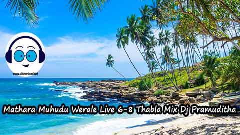 Mathara Muhudu Werale Live 6 8 Thabla Mix Dj Pramuditha 2022 sinhala remix DJ song free download