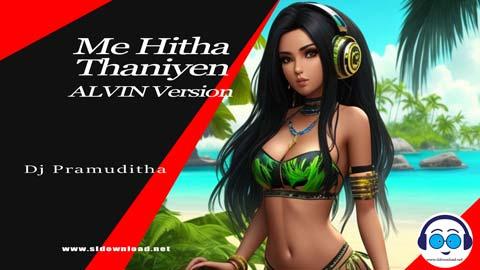Me Hitha Thaniyen ALVIN Version Hit Dj Pramuditha sinhala remix free download