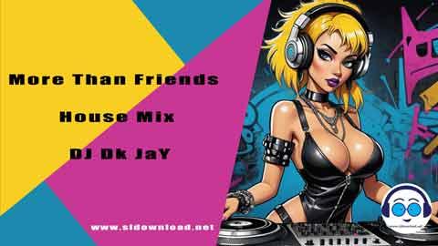 More Than Friends House Mix DJ Dk JaY 2024 sinhala remix free download