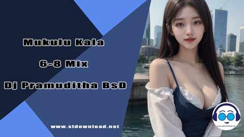 Mukulu Kala 6 8 Mix Dj Pramuditha BsD 2024 sinhala remix DJ song free download