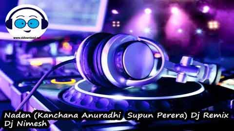 Naden Kanchana Anuradhi Supun Perera Dj Remix Dj Nimesh 2022 sinhala remix free download
