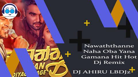 Nawaththanne Naha Oba Yana Gamana Hit Hot Dj Remix DJ AHIRU LBDJz 2023 sinhala remix free download