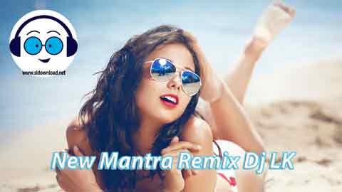 New Mantra Remix Dj LK 2021 sinhala remix DJ song free download