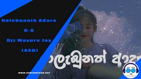 Nolebunath Adare 6 8 Djz Mayura Jay ASD 2023 sinhala remix free download
