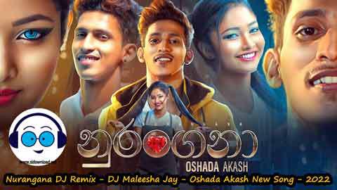 Nurangana DJ Remix DJ Maleesha Jay Oshada Akash New Song 2022 sinhala remix free download