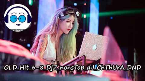 OLD Hit 6 8 DjZ nonsTop dJ ChThUrA DND 2022 sinhala remix free download