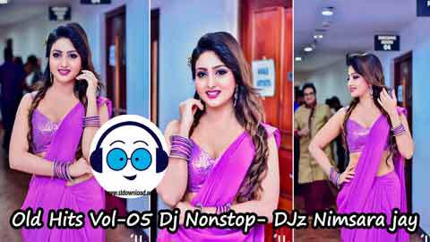 Old Hits Vol 05 Dj Nonstop DJz Nimsara jay 2022 sinhala remix DJ song free download