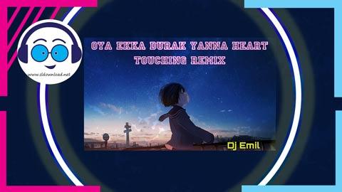Oya Ekka Durak Yanna Heart Touching Remix Djz Emil Yfd 2023 sinhala remix DJ song free download