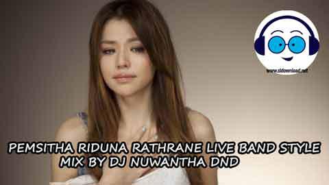 PEMSITHA RIDUNA RATHRANE LIVE BAND STYLE MIX BY DJ NUWANTHA DND 2022 sinhala remix DJ song free download