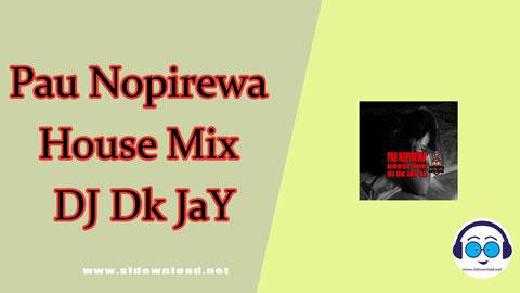 Pau Nopirewa House Mix DJ Dk JaY 2024 sinhala remix DJ song free download