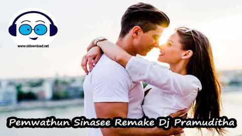 Pemwathun Sinasee Remake Dj pramuditha 2022 sinhala remix free download