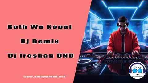 Rath Wu Kopul Dj Remix Dj Iroshan DND 2024 sinhala remix DJ song free download