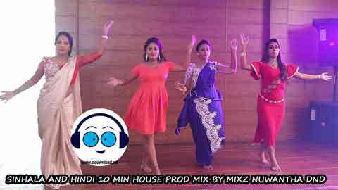 SINHALA AND HINDI 10 MIN HOUSE PROD MIX BY MIXZ NUWANTHA DND 2022 sinhala remix DJ song free download
