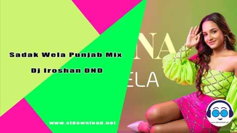 Sadak Wela Punjab Mix Dj Iroshan DND 2024 sinhala remix DJ song free download