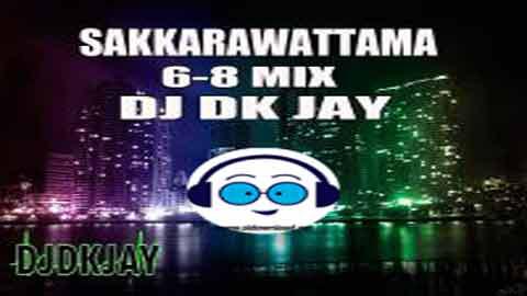 Sakkarawattama 6 8 Mix DJ Dk JaY 2023 sinhala remix DJ song free download