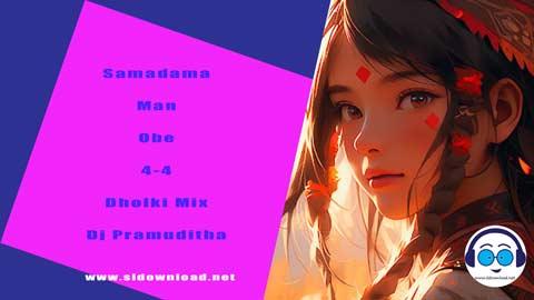Samadama Man Obe 4 4 Dholki Mix Dj Pramuditha 2023 sinhala remix free download