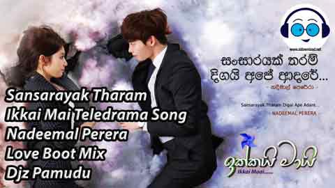 Sansarayak Tharam Ikkai Mai Teledrama Song Nadeemal Perera Love Boot Mix Djz Pamudu 2021 sinhala remix free download